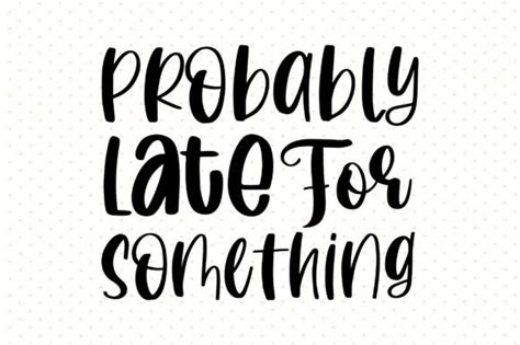 Probably Late For Something Svg Graphic By Nirmal108roy Creative Fabrica