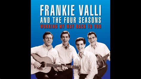 Working My Way Back To You Frankie Valli And The Four Seasons Youtube