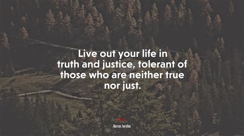 Live Out Your Life In Truth And Justice Tolerant Of Those Who Are