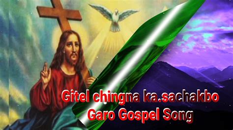 Garo Gospel Song Gitel Chingna Ka Chakbo Catholics Jisuna Rasong No