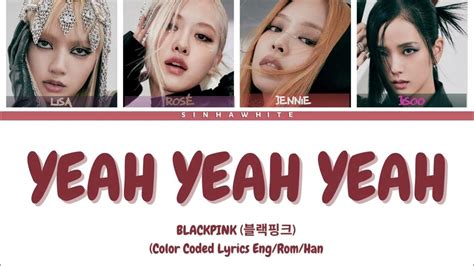 Blackpink Yeah Yeah Yeah Lyrics 블랙핑크 Yeah Yeah Yeah 가사 Color Coded Lyrics Youtube