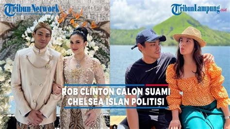 Sosok Rob Clinton Calon Suami Chelsea Islan Politisi Dan Pengusaha