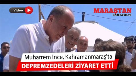 Muharrem İnce Kahramanmaraş ta Depremzedeleri Ziyaret Etti YouTube