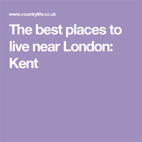 The Best Places To Live Near London Kent Best Places To Live Kent The Good Place Good Things