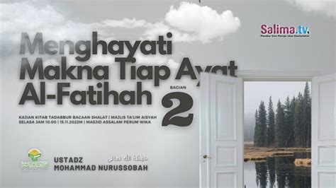 Menghayati Makna Tiap Ayat Al Fatihah Bag 2 Ustadz Mohammad