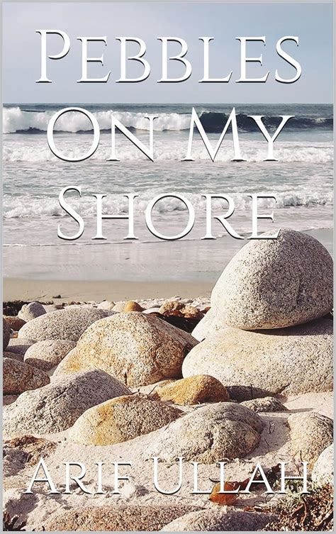 Pebbles On My Shore - Kindle edition by Ullah, Arif. Literature & Fiction Kindle eBooks @ Amazon ...