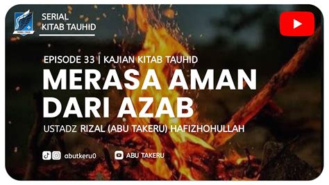 Merasa Aman Dari Azab Kajian Kitab Tauhid Abu Takeru Youtube