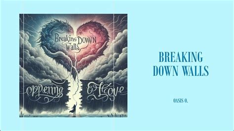 Breaking Down Walls Opening Up To Love Love S Journey From First