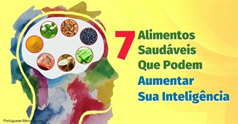 7 Alimentos Que Podem Aumentar Sua Inteligência