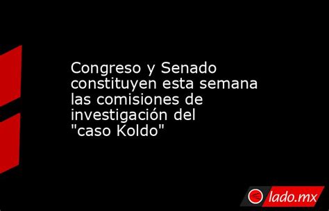 Congreso Y Senado Constituyen Esta Semana Las Comisiones De