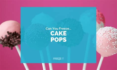 Can You Freeze Cake Pops [3 Must Read Tips] Freeze It