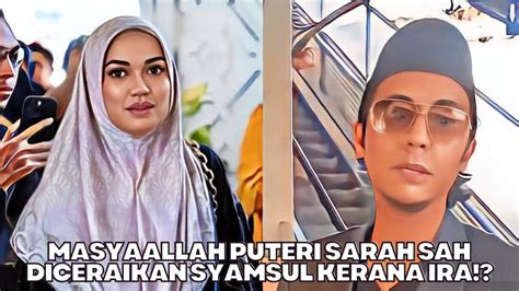 Masyaallah Puteri Sarah Sah Cerai Oleh Syamsul Kerana Ira Kazar YouTube