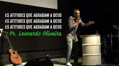 AS ATITUDES QUE AGRADAM A DEUS PR LEONARDO OLIVEIRA YouTube