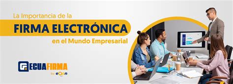 La Importancia De La Firma Electrónica En El Mundo Empresarial Ecuafirma