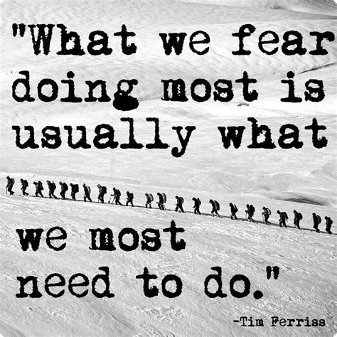 “what We Fear Doing Most Is Usually What We Most Need To Do ” Tim