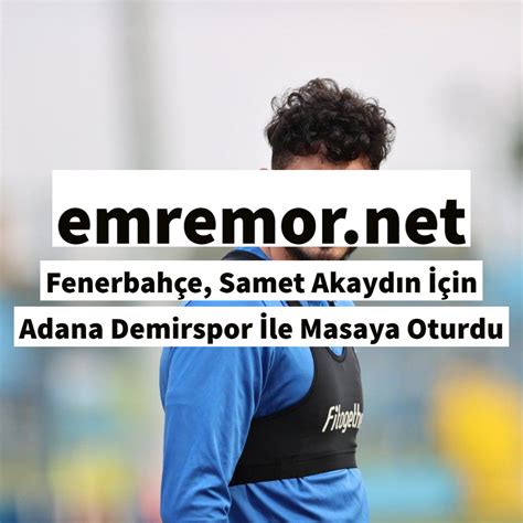 Fenerbahçe Samet Akaydın İçin Adana Demirspor İle Masaya Oturdu Emre Mor