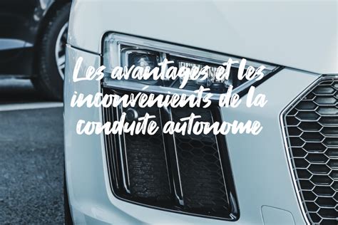 Les avantages et les inconvénients de la conduite autonome La Boussole 74