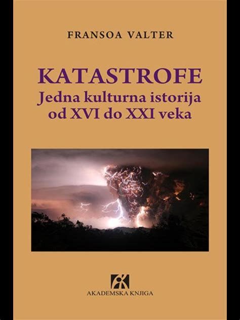 Katastrofe Jedna Kulturna Istorija Od Xvi Do Xxi Veka Data Status