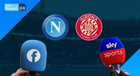 Dove Vedere Napoli Girona Canale Tv E Diretta Streaming Gratis