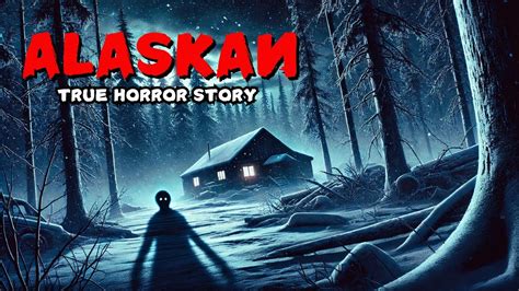 Creepy True Stories From The Alaskan Wilderness Horrorstory