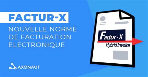 Facture électronique découvrez Factur X la nouvelle norme Blog Axonaut