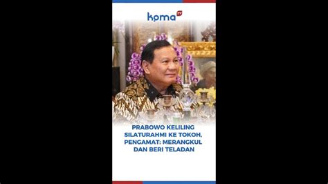 Prabowo Keliling Silaturahmi Ke Tokoh Pengamat Merangkul Dan Beri