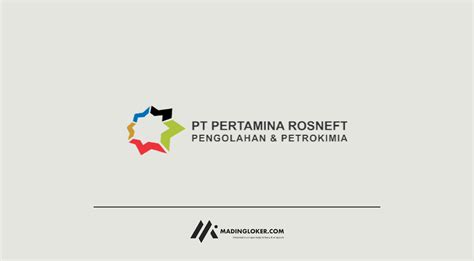 Lowongan Kerja Pt Pertamina Rosneft Pengolahan Dan Petrokimia Madingloker