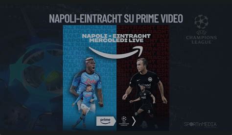 Napoli Eintracht Francoforte Esclusiva Amazon Prime Video Telecronisti