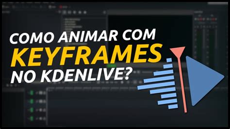 Como Fazer Anima Es Keyframes No Kdenlive Youtube