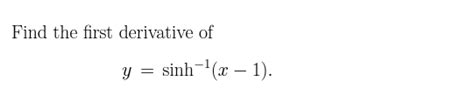 Solved Find The First Derivative Ofysinh 1x 1