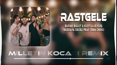 Burak Bulut Kurtuluş Kuş Mustafa Ceceli feat İrem Derici