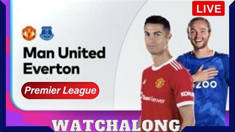 Man UTD Vs Everton Live Watchalong Manchester United Everton Live