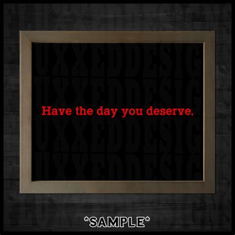 Have The Day You Deserve Funny Quote Vinyl Decal Sticker Etsy