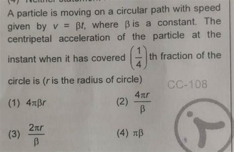 A particle is moving on a circular path with speed given by v βt where β