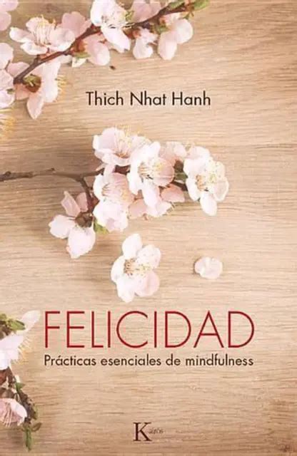 Felicidad Pr Cticas Esenciales De Mindfulness By Thich Nhat Hanh