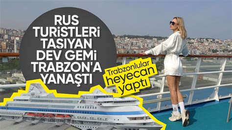 Rusya Dan Do U Karadeniz E Kruvaziyer Turizmi Turistler Trabzon A Geldi