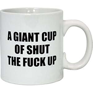 Amazon Attitude Mug A Giant Cup Of Shut The Fuck Up Oz Sex