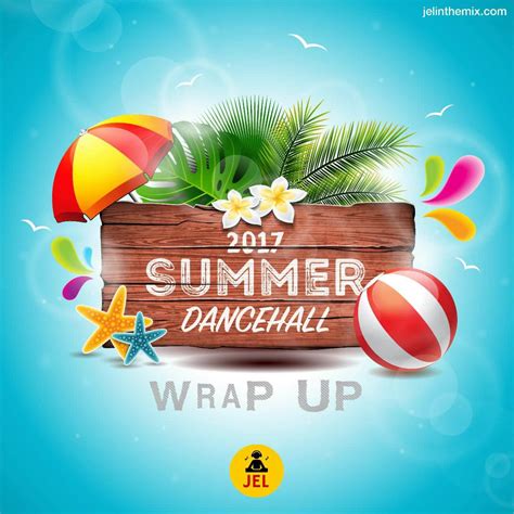 2017 SUMMER DANCEHALL REGGAE WRAP UP DJ JEL JEL The Soca Boss