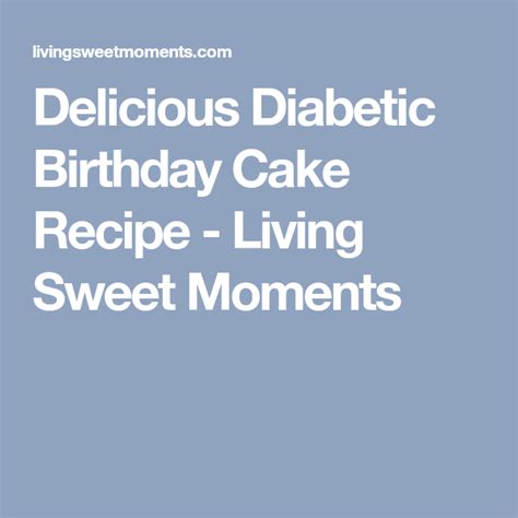 Delicious Diabetic Birthday Cake Recipe Living Sweet Moments Birthday Cake Recipe Diabetic