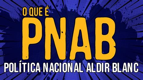 O Que É PNAB Política Nacional Aldir Blanc Elaborando Projetos