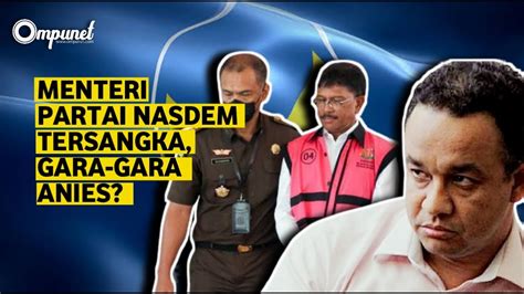 Menteri Dari Partai Nasdem Tersangka Semua Gara Gara Anies Youtube