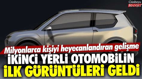 Milyonlarca kişiyi heyecanlandıran gelişme İkinci yerli otomobilin ilk