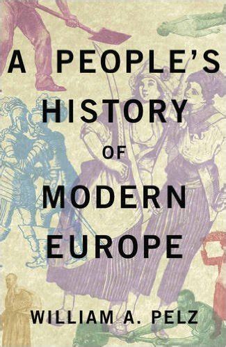 A People S History Of Modern Europe By William A Pelz Goodreads