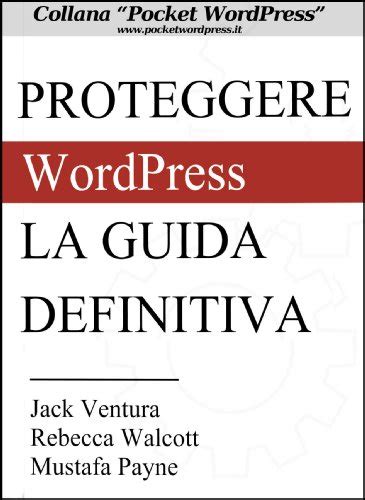 Wordpress Guida Alla Sicurezza Manuale Per Proteggere Siti E Blog In