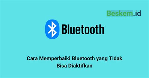 Cara Memperbaiki Bluetooth Yang Tidak Bisa Diaktifkan Jawab Id