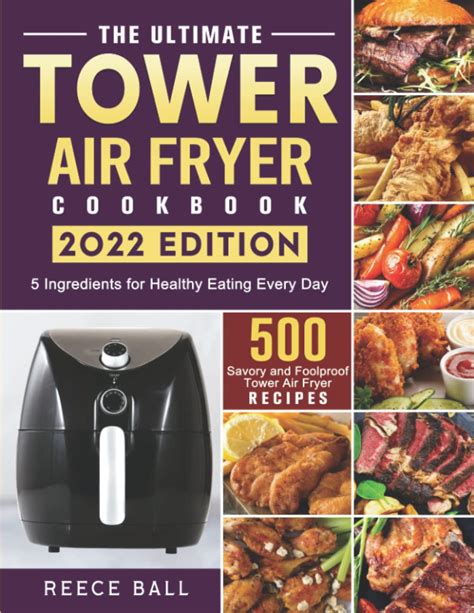 The Ultimate Tower Air Fryer Cookbook 500 Savory And Foolproof Tower Air Fryer