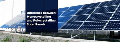 Difference Between Monocrystalline And Polycrystalline Solar Panels