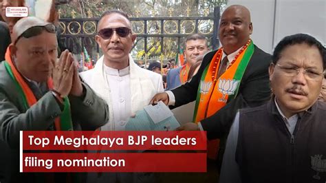 Top Meghalaya Bjp Leaders Filing Nomination Youtube