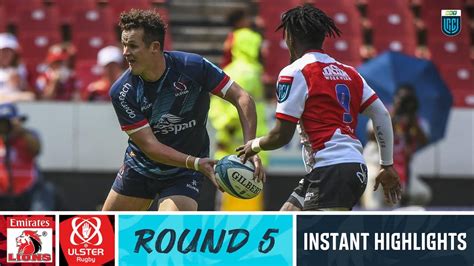 Emirates Lions V Ulster Instant Highlights Round 5 Urc 202223