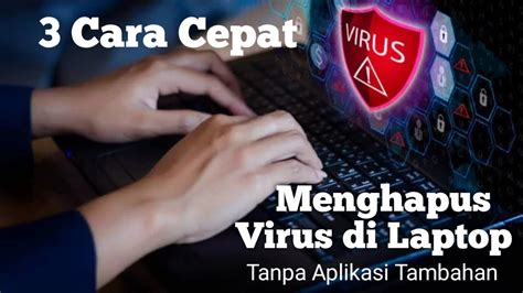 Cara Cepat Menghapus Virus Di Laptop Tanpa Aplikasi Tambahan Youtube